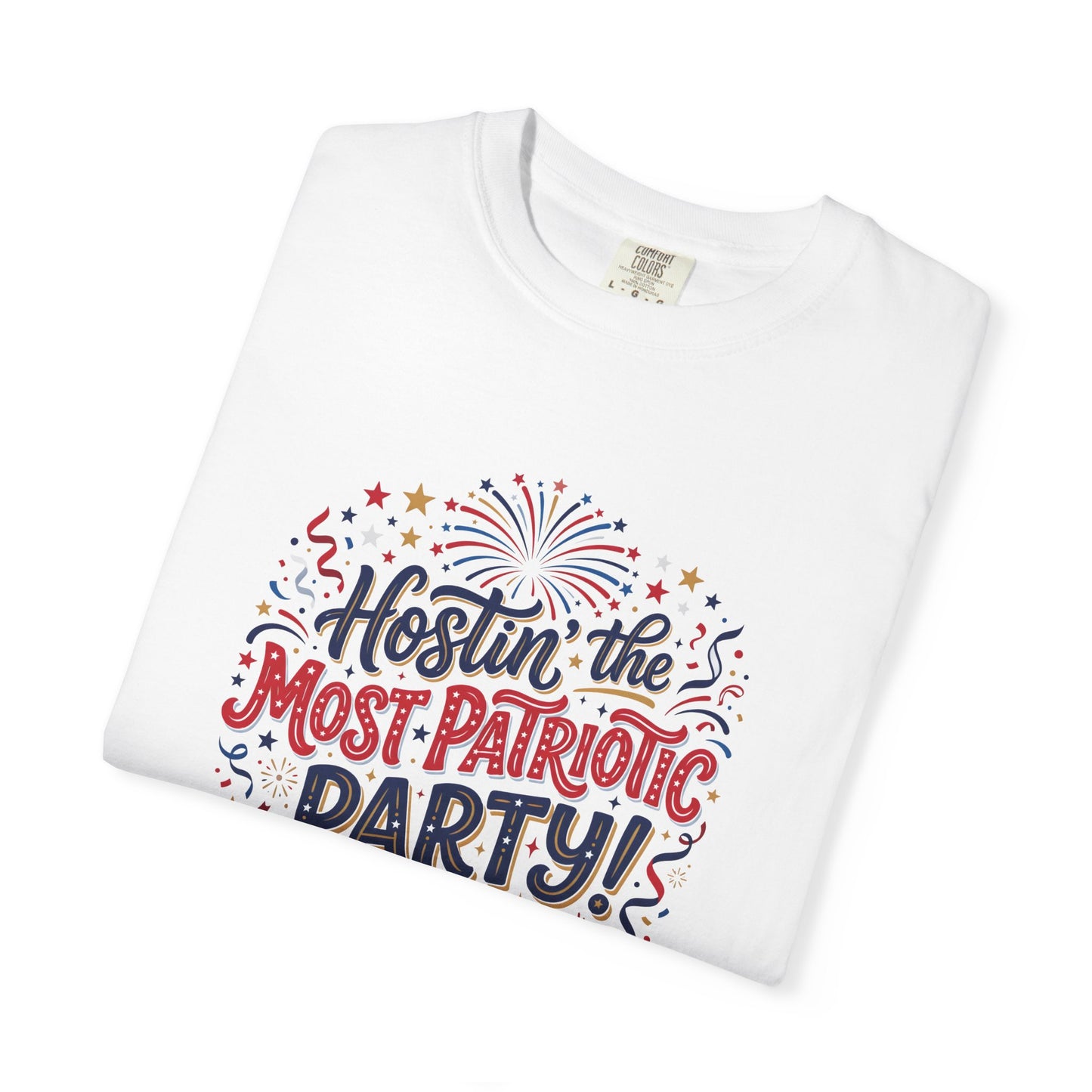 Patriotic 'Hostin' the Most Patriotic Party' T-Shirt, 4th of July Shirt, Independence Day Tee