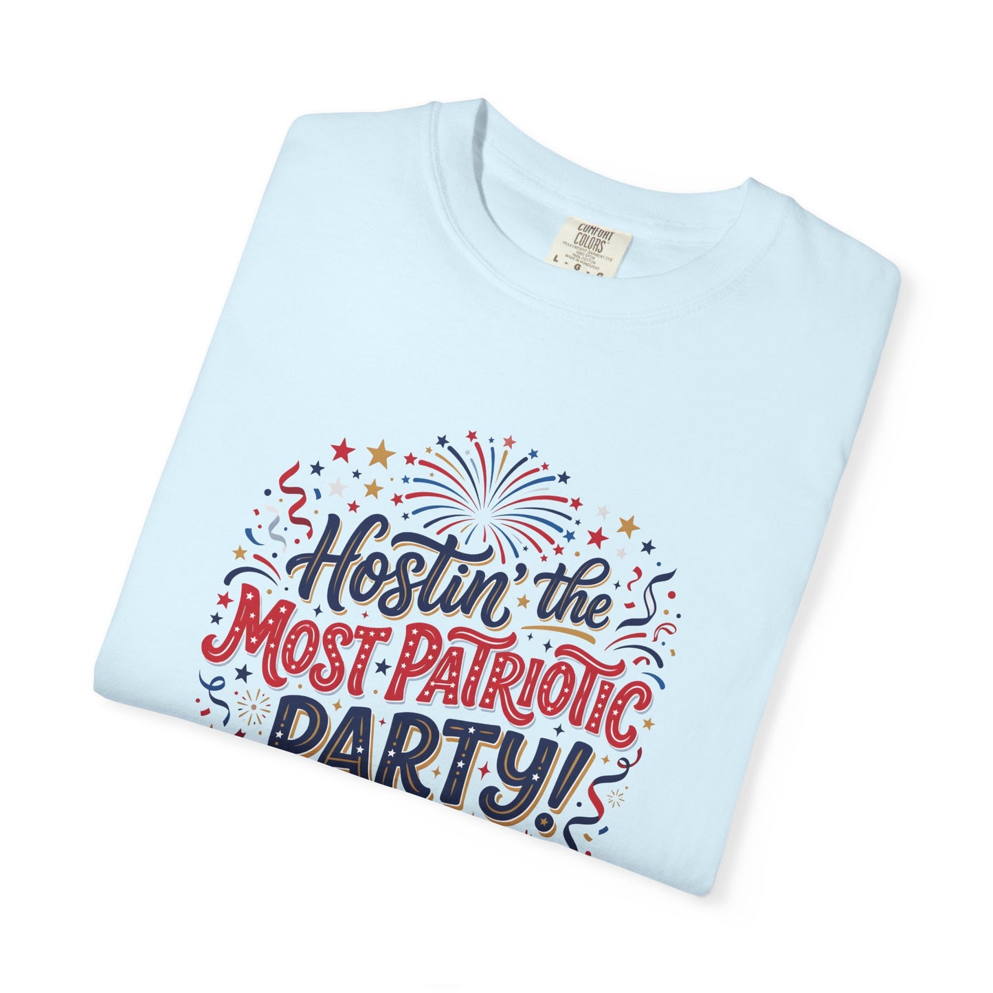 Patriotic 'Hostin' the Most Patriotic Party' T-Shirt, 4th of July Shirt, Independence Day Tee