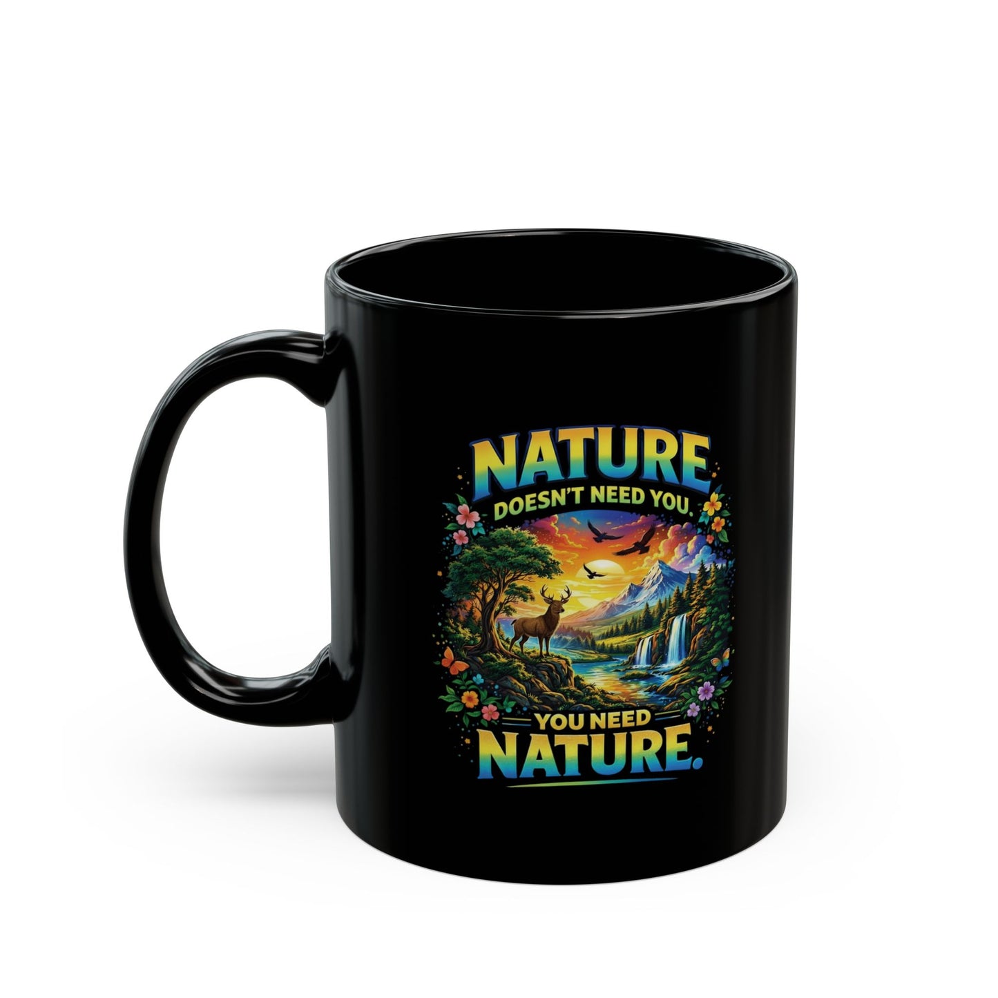 Nature Mug — "Nature Doesn't Need You, You Need Nature" Scenic Wildlife Coffee Cup