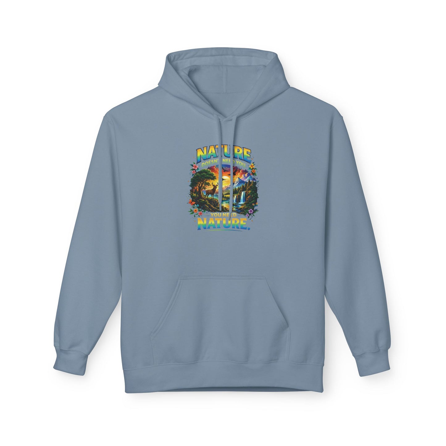 You Need Nature Hoodie – Nature Doesn’t Need You Sweatshirt | Earth Day Hoodie | Outdoor Lover Gift | Nature Aesthetic Unisex Hoodie