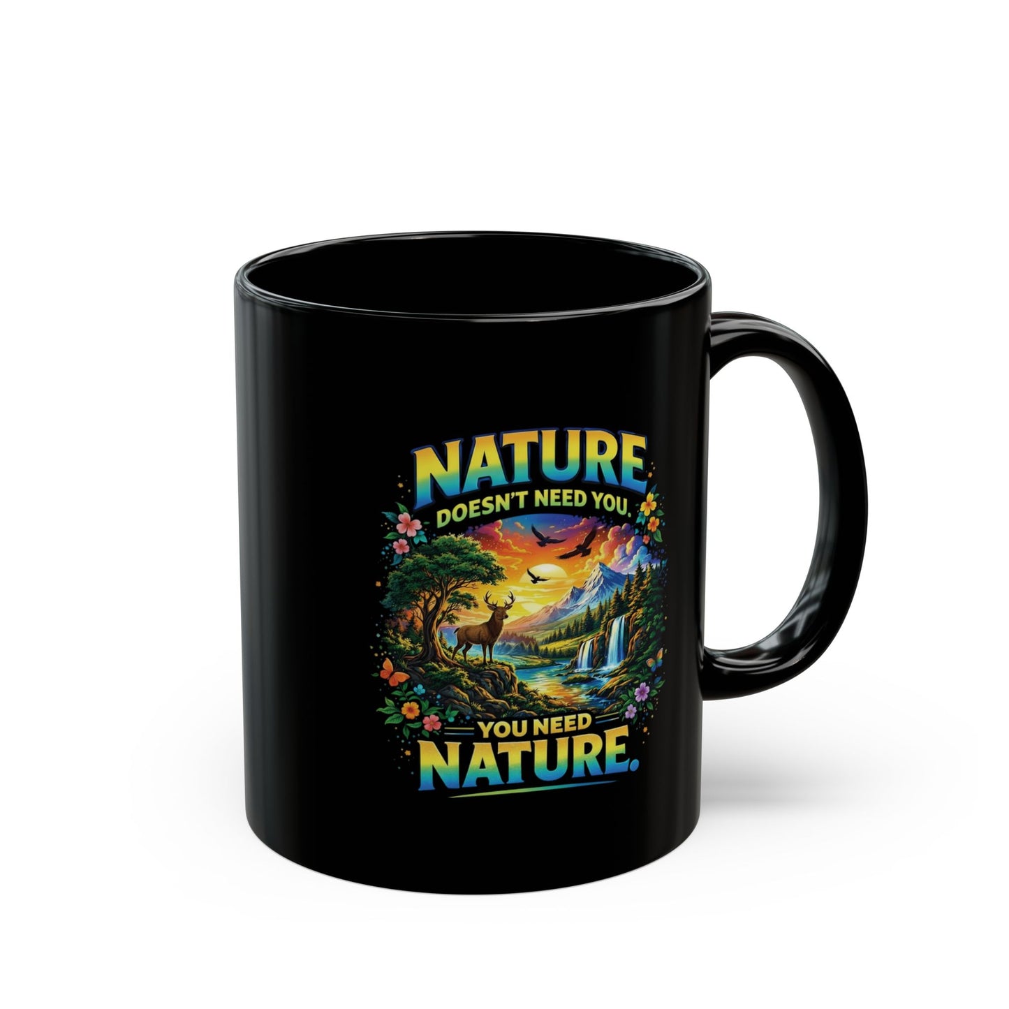 Nature Mug — "Nature Doesn't Need You, You Need Nature" Scenic Wildlife Coffee Cup