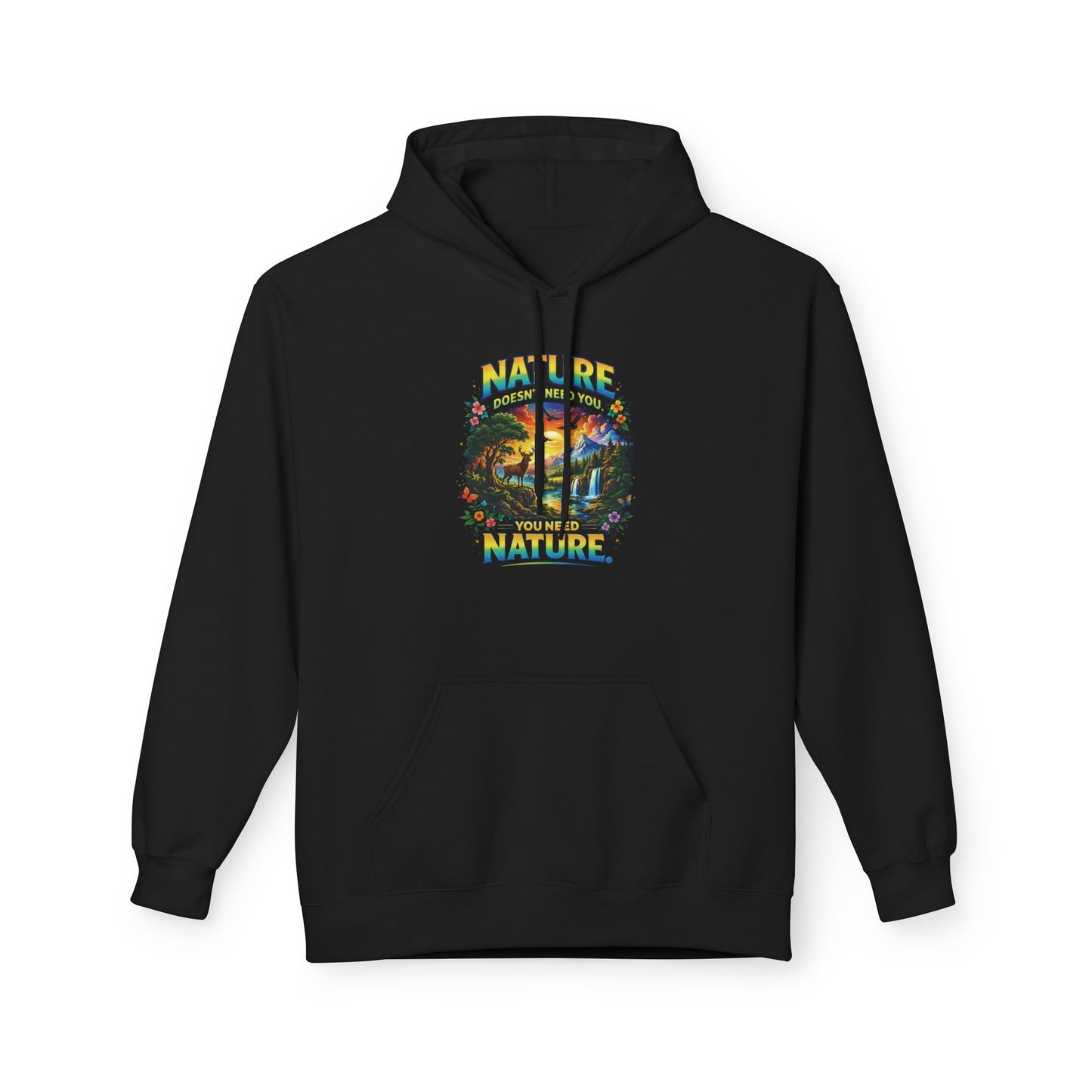 You Need Nature Hoodie – Nature Doesn’t Need You Sweatshirt | Earth Day Hoodie | Outdoor Lover Gift | Nature Aesthetic Unisex Hoodie