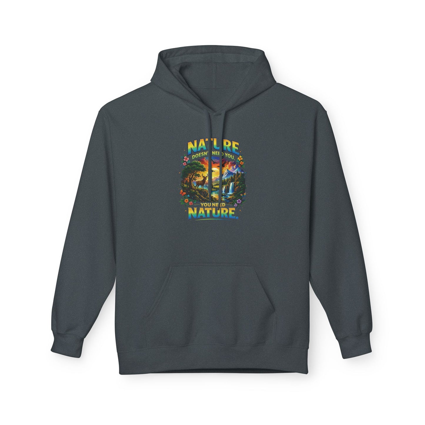 You Need Nature Hoodie – Nature Doesn’t Need You Sweatshirt | Earth Day Hoodie | Outdoor Lover Gift | Nature Aesthetic Unisex Hoodie