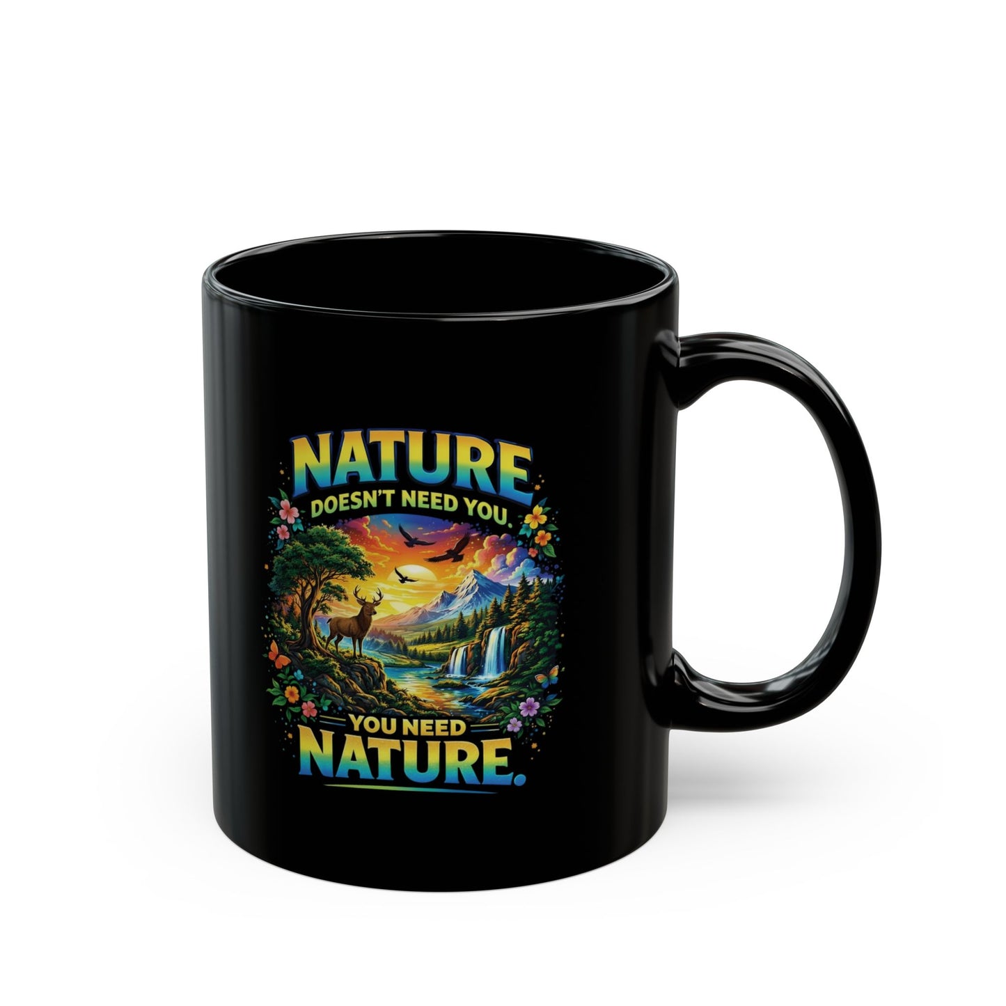 Nature Mug — "Nature Doesn't Need You, You Need Nature" Scenic Wildlife Coffee Cup