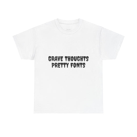 Grave Thoughts Pretty Fonts Tee | Unisex Heavy Cotton T-Shirt for Spooky Season