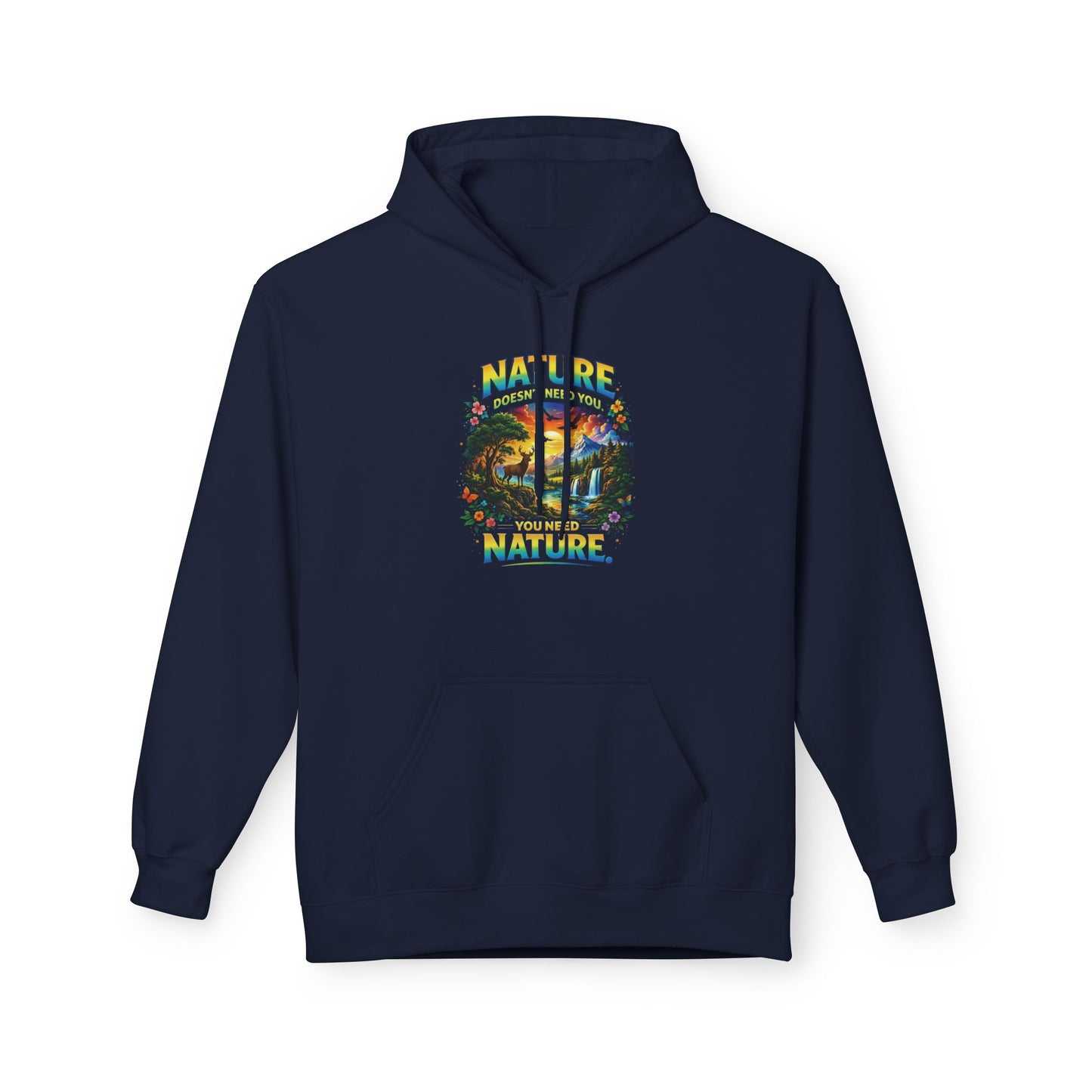 You Need Nature Hoodie – Nature Doesn’t Need You Sweatshirt | Earth Day Hoodie | Outdoor Lover Gift | Nature Aesthetic Unisex Hoodie