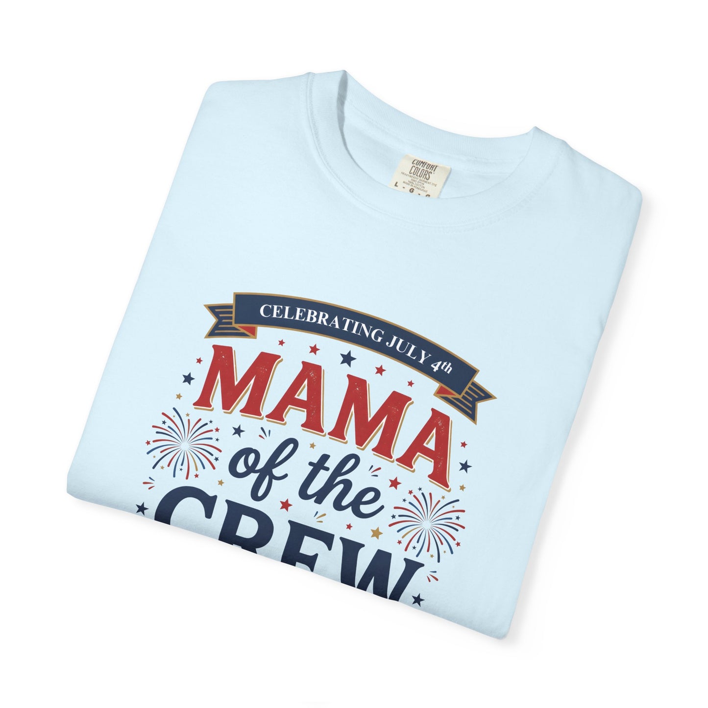 Mama of the Crew T-Shirt — Patriotic 4th of July Tee, Independence Day Shirt