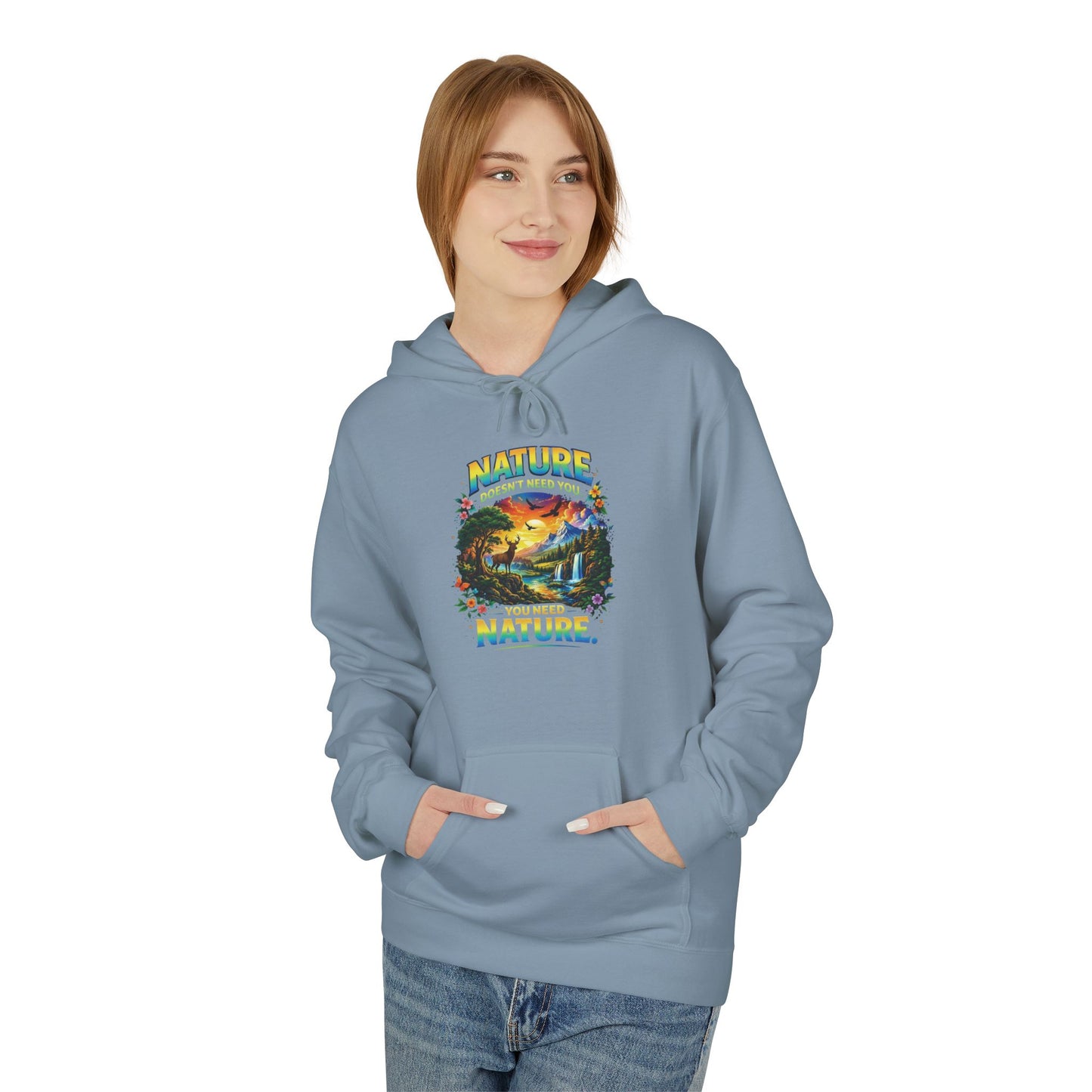 You Need Nature Hoodie – Nature Doesn’t Need You Sweatshirt | Earth Day Hoodie | Outdoor Lover Gift | Nature Aesthetic Unisex Hoodie